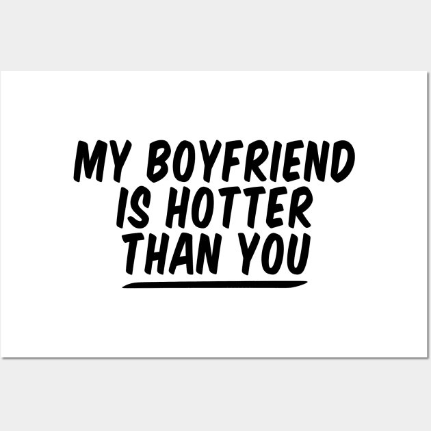 My Boyfriend Is Hotter Than You funny couple , funny valentine Wall Art by Giftyshoop